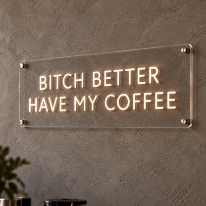 Bitch Better Have My Coffee (Clean) - Neon Sign