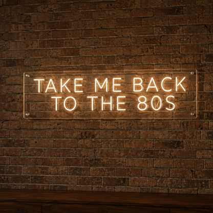 Take Me Back To The 80's - Neon Sign