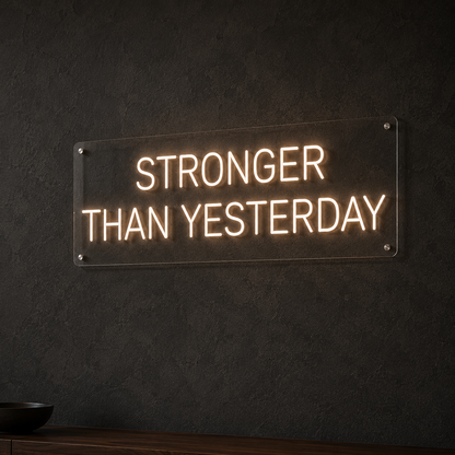Stronger Than Yesterday - Neon Sign