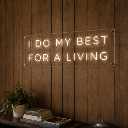 I Do My Best For A Living - Neon Sign