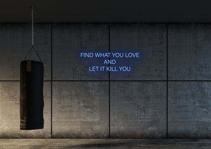 Find What You Love - Neon Sign