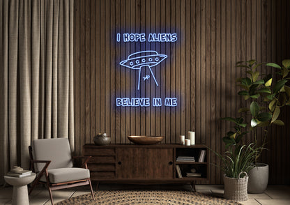 I Hope Aliens Believe In Me - Neon Sign