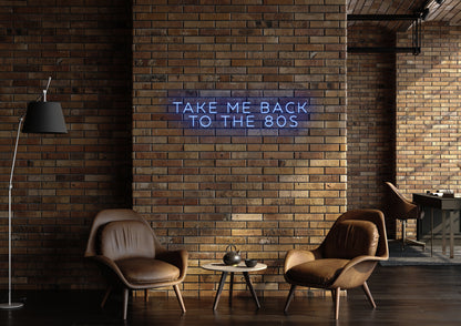 Take Me Back To The 80's - Neon Sign
