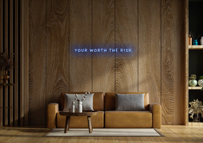 Your Worth The Risk - Neon Sign