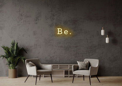 Be - Neon Sign
