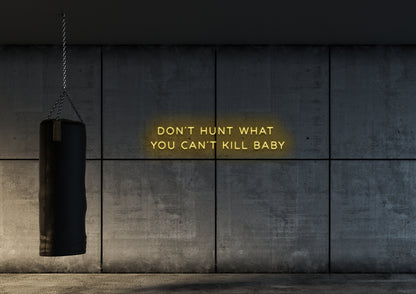 Don't Hunt What You Cant Kill - Neon Sign
