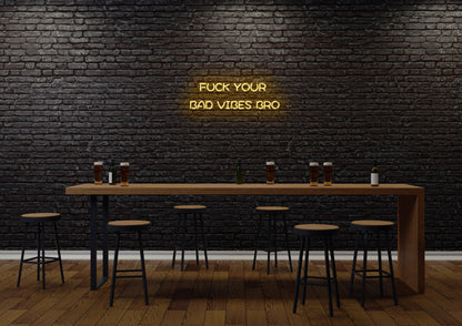 F Your Bad Vibes Bro - Neon Sign