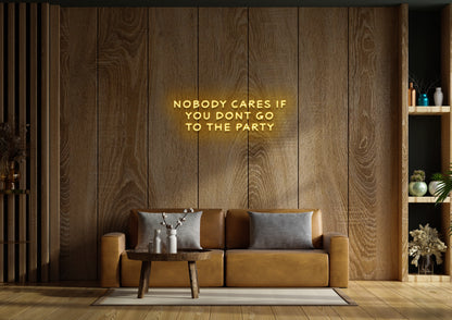 Nobody Cares If You Don't Go To The Party - Neon Sign