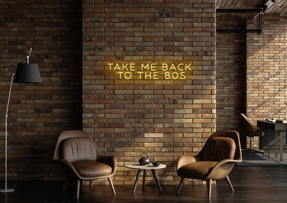 Take Me Back To The 80's - Neon Sign
