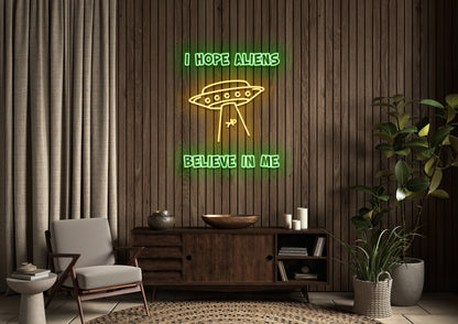 I Hope Aliens Believe In Me - Neon Sign