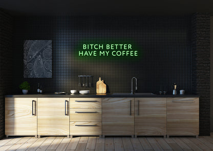 Bitch Better Have My Coffee (Clean) - Neon Sign