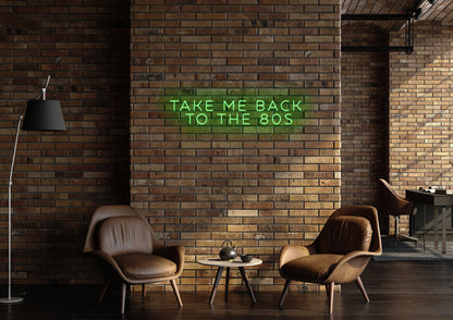 Take Me Back To The 80's - Neon Sign
