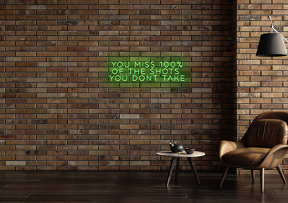 Miss 100% Of The Shots You Don't Take - Neon Sign