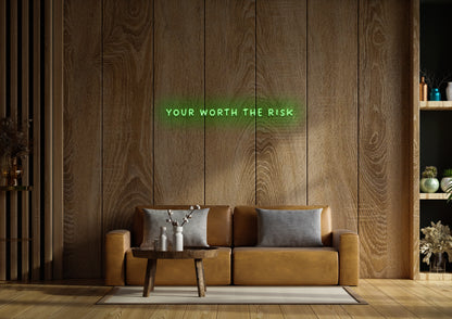 Your Worth The Risk - Neon Sign