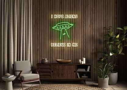 I Hope Aliens Believe In Me - Neon Sign