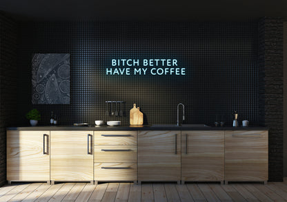 Bitch Better Have My Coffee (Clean) - Neon Sign