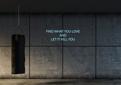 Find What You Love - Neon Sign