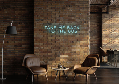 Take Me Back To The 80's - Neon Sign