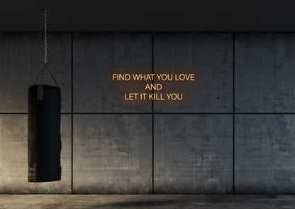 Find What You Love - Neon Sign