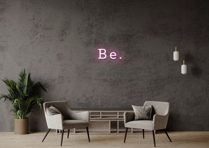 Be - Neon Sign