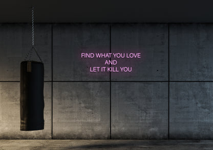 Find What You Love - Neon Sign