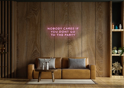 Nobody Cares If You Don't Go To The Party - Neon Sign