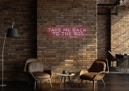 Take Me Back To The 80's - Neon Sign