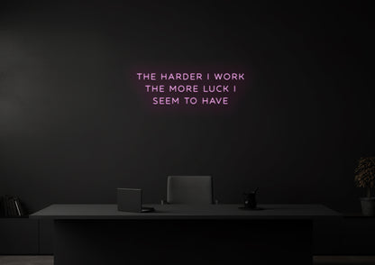 The harder I work - Neon Sign
