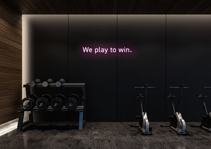 We Play To Win - Neon Sign