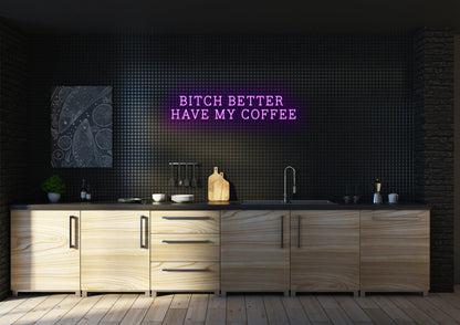 Bitch Better Have My Coffee (Serif) - Neon Sign