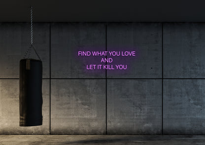 Find What You Love - Neon Sign
