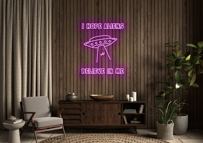 I Hope Aliens Believe In Me - Neon Sign