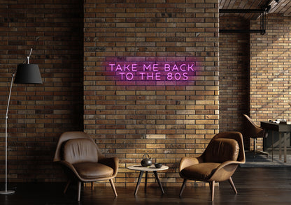 Take Me Back To The 80's - Neon Sign