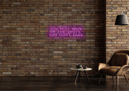 Miss 100% Of The Shots You Don't Take - Neon Sign
