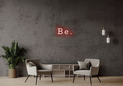 Be - Neon Sign