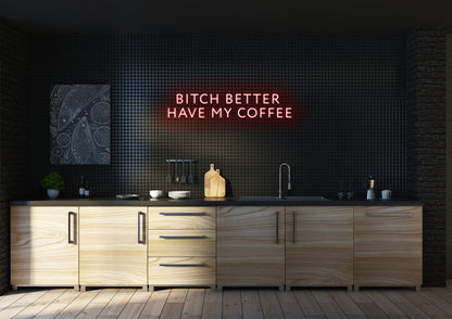 Bitch Better Have My Coffee (Clean) - Neon Sign