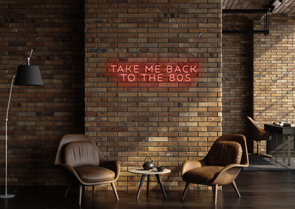 Take Me Back To The 80's - Neon Sign