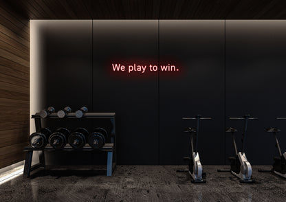 We Play To Win - Neon Sign
