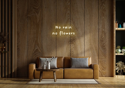 No Rain, No Flowers  - Neon Sign
