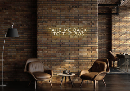 Take Me Back To The 80's - Neon Sign