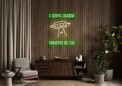 I Hope Aliens Believe In Me - Neon Sign