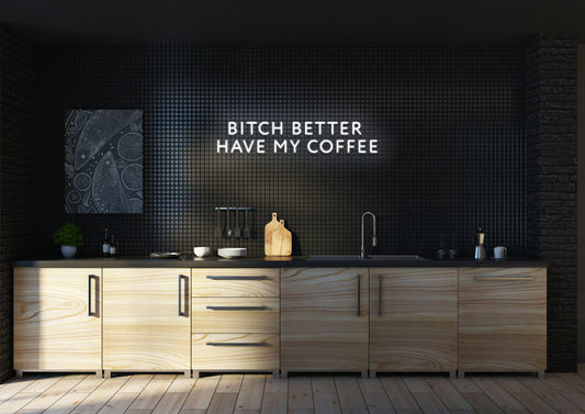 Bitch Better Have My Coffee (Clean) - Neon Sign