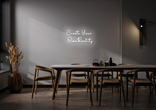Create Your Own Reality - Neon Sign