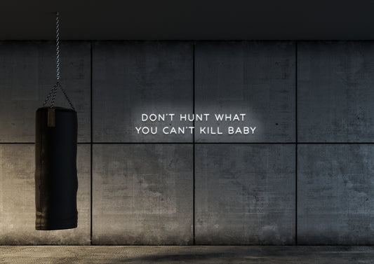 Don't Hunt What You Cant Kill - Neon Sign