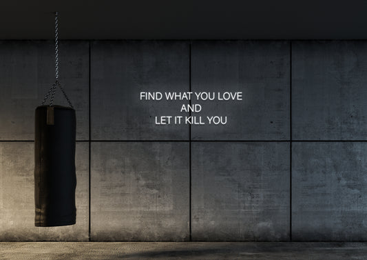 Find What You Love - Neon Sign