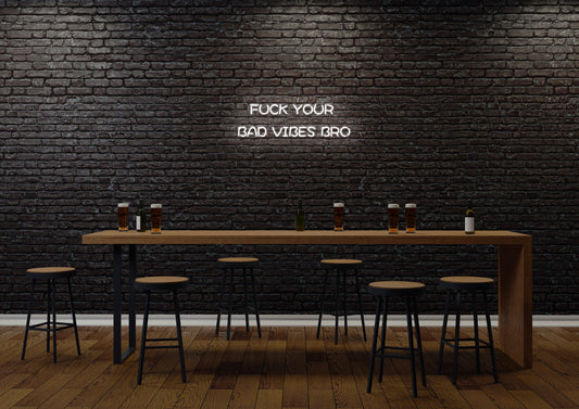 F Your Bad Vibes Bro - Neon Sign