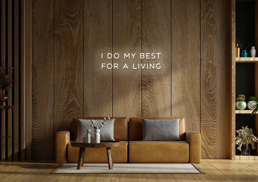 I Do My Best For A Living - Neon Sign