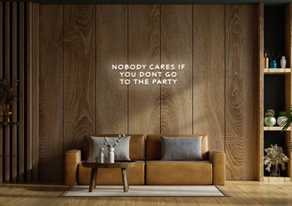 Nobody Cares If You Don't Go To The Party - Neon Sign