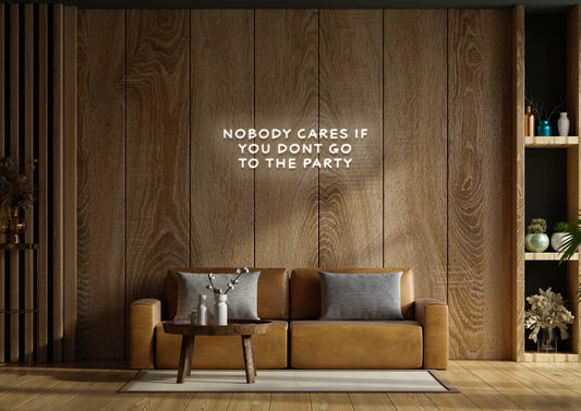 Nobody Cares If You Don't Go To The Party - Neon Sign