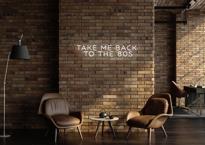 Take Me Back To The 80's - Neon Sign
